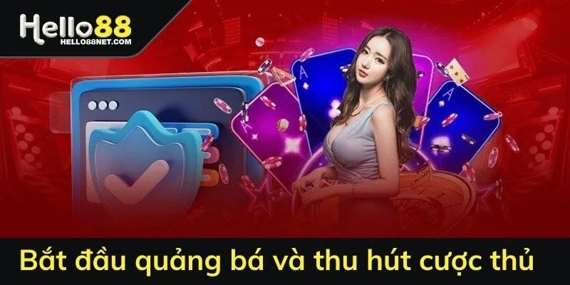 Bắt đầu công cuộc quảng bá và thu hút cược thủ 